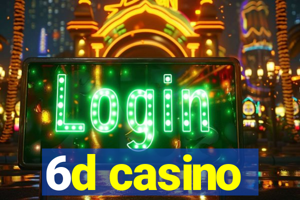 6d casino